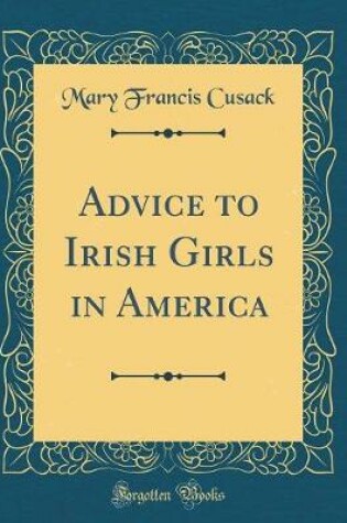 Cover of Advice to Irish Girls in America (Classic Reprint)