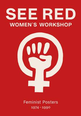 Book cover for See Red Women's Workshop - Feminist Posters 1974-1990