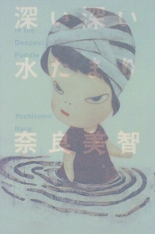 Cover of Yoshitomo Nara: in the Deepest Puddle