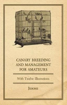 Book cover for Canary Breeding and Management for Amateurs with Twelve Illustrations