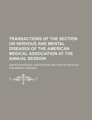 Book cover for Transactions of the Section on Nervous and Mental Diseases of the American Medical Association at the Annual Session