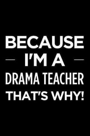 Cover of Because I'm a Drama Teacher That's Why