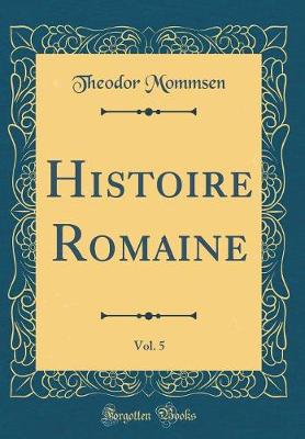 Book cover for Histoire Romaine, Vol. 5 (Classic Reprint)