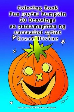 Cover of Coloring Book Fun Joyful Pumpkin 20 Drawings Sa Pamamagitan Ng Surrealist Artist Grace Divine