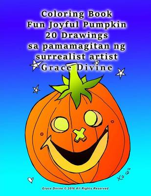 Book cover for Coloring Book Fun Joyful Pumpkin 20 Drawings Sa Pamamagitan Ng Surrealist Artist Grace Divine