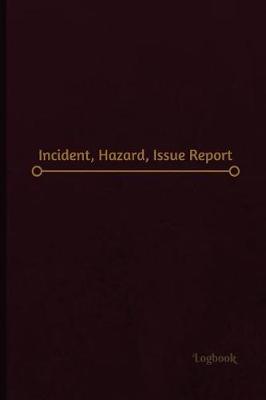 Cover of Incident, Hazard, Issue Report Log (Logbook, Journal - 120 pages, 6 x 9 inches)