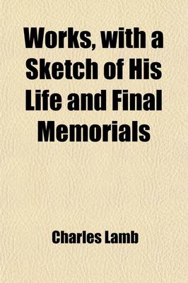 Book cover for Works, with a Sketch of His Life and Final Memorials (Volume 1)