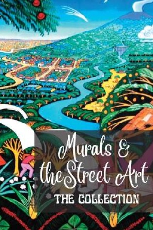 Cover of Murals and Street Art - The Collection