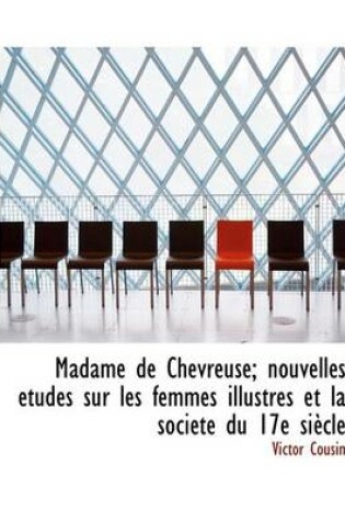 Cover of Madame de Chevreuse; Nouvelles Etudes Sur Les Femmes Illustres Et La Societe Du 17e Siecle