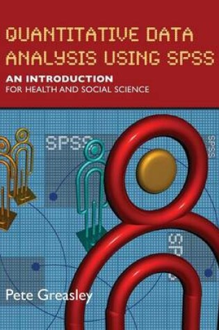 Cover of Quantitative Data Analysis Using SPSS: An Introduction for Health and Social Sciences