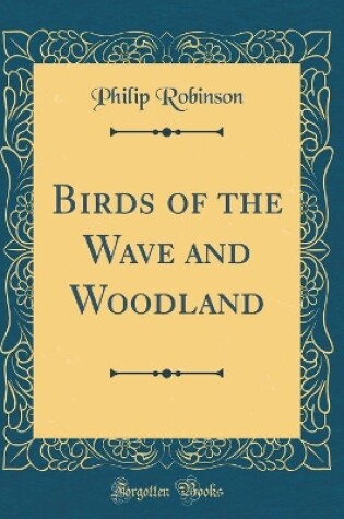 Cover of Birds of the Wave and Woodland (Classic Reprint)