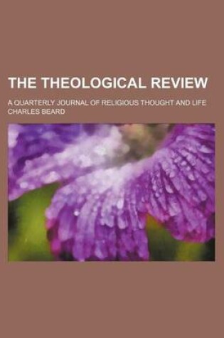 Cover of The Theological Review (Volume 4); A Quarterly Journal of Religious Thought and Life