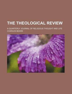Book cover for The Theological Review (Volume 4); A Quarterly Journal of Religious Thought and Life