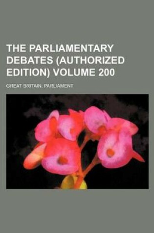 Cover of The Parliamentary Debates (Authorized Edition) Volume 200