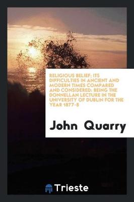 Book cover for Religious Belief; Its Difficulties in Ancient and Modern Times Compared and Considered