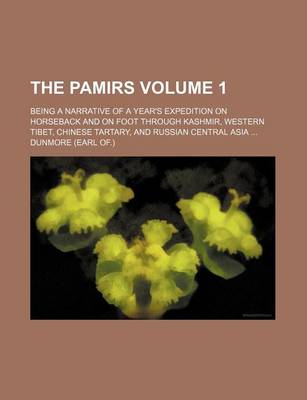 Book cover for The Pamirs Volume 1; Being a Narrative of a Year's Expedition on Horseback and on Foot Through Kashmir, Western Tibet, Chinese Tartary, and Russian Central Asia