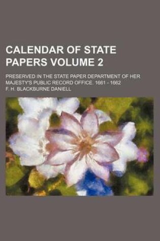 Cover of Calendar of State Papers Volume 2; Preserved in the State Paper Department of Her Majesty's Public Record Office. 1661 - 1662