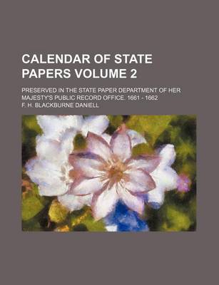 Book cover for Calendar of State Papers Volume 2; Preserved in the State Paper Department of Her Majesty's Public Record Office. 1661 - 1662