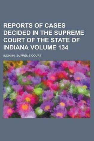 Cover of Reports of Cases Decided in the Supreme Court of the State of Indiana Volume 134