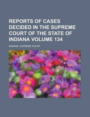 Book cover for Reports of Cases Decided in the Supreme Court of the State of Indiana Volume 134