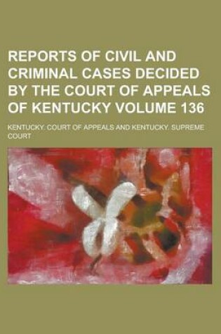 Cover of Reports of Civil and Criminal Cases Decided by the Court of Appeals of Kentucky Volume 136