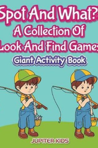 Cover of Spot And What?! A Collection Of Look And Find Games
