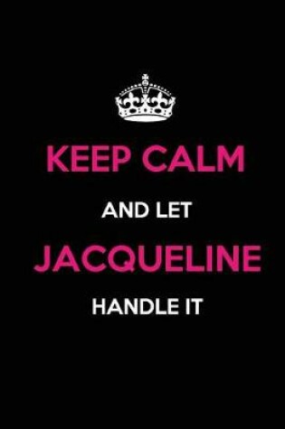 Cover of Keep Calm and Let Jacqueline Handle It
