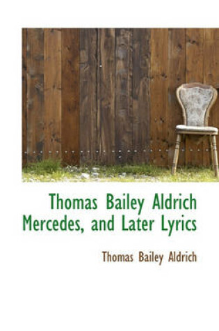 Cover of Thomas Bailey Aldrich Mercedes, and Later Lyrics