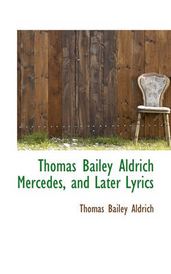 Book cover for Thomas Bailey Aldrich Mercedes, and Later Lyrics