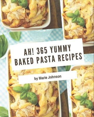 Book cover for Ah! 365 Yummy Baked Pasta Recipes