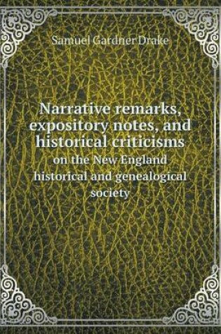 Cover of Narrative remarks, expository notes, and historical criticisms on the New England historical and genealogical society