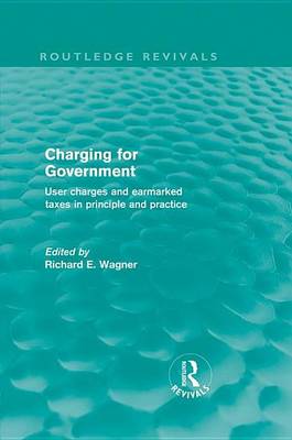 Book cover for Charging for Government (Routledge Revivals): User Charges and Earmarked Taxes in Principle and Practice