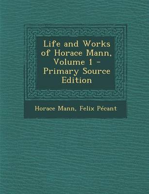 Book cover for Life and Works of Horace Mann, Volume 1 - Primary Source Edition