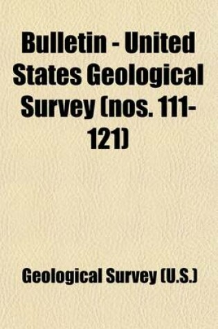 Cover of Bulletin - United States Geological Survey Volume 111-121