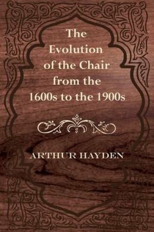 Cover of The Evolution of the Chair from the 1600s to the 1900s