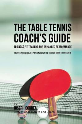 Book cover for The Table Tennis Coach's Guide to Cross Fit Training for Enhanced Performance