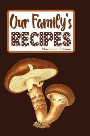 Cover of Our Family's Recipes Mushroom Edition