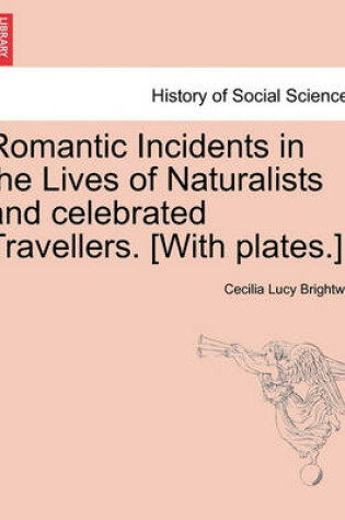 Cover of Romantic Incidents in the Lives of Naturalists and Celebrated Travellers. [With Plates.]