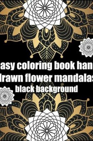 Cover of Easy coloring book hand drawn flower mandalas black background