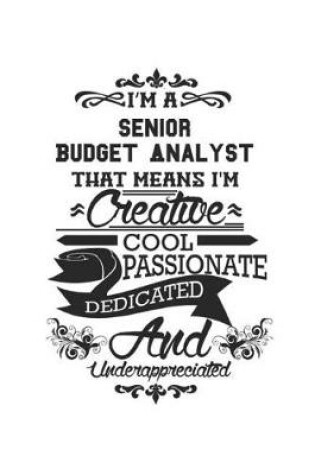 Cover of I'm A Senior Budget Analyst That Means I'm Creative Cool Passionate Dedicated And Underappreciated