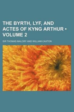 Cover of The Byrth, Lyf, and Actes of Kyng Arthur (Volume 2)