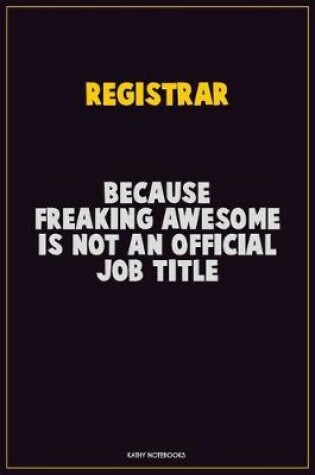 Cover of Registrar, Because Freaking Awesome Is Not An Official Job Title