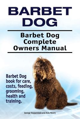 Book cover for Barbet Dog. Barbet Dog Complete Owners Manual. Barbet Dog book for care, costs, feeding, grooming, health and training.
