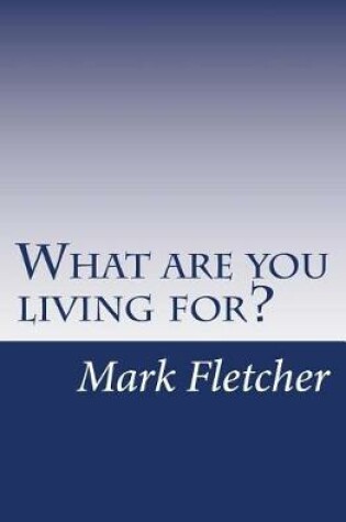 Cover of What are you living for?