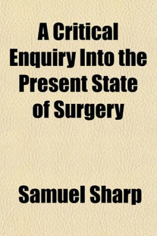 Cover of A Critical Enquiry Into the Present State of Surgery