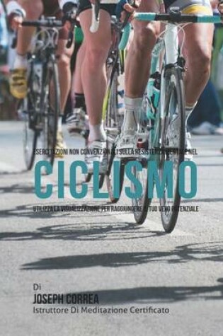 Cover of Esercitazioni non convenzionali sulla Resistenza Mentale nel Ciclismo