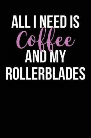 Cover of All I Need is Coffee and My Rollerblades