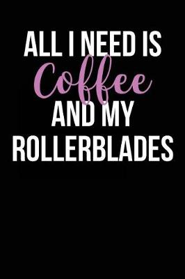 Book cover for All I Need is Coffee and My Rollerblades