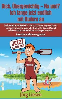 Book cover for Dick, ubergewichtig - Na und? Ich fange jetzt endlich mit Rudern an