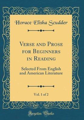 Book cover for Verse and Prose for Beginners in Reading, Vol. 1 of 2: Selected From English and American Literature (Classic Reprint)